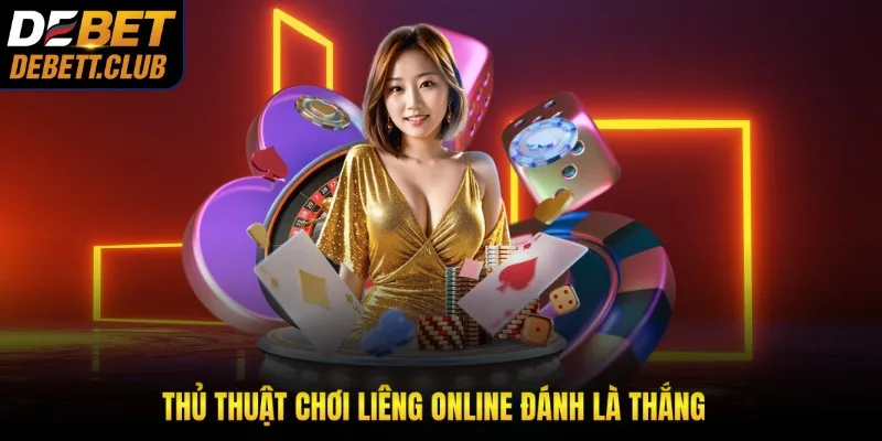 Thủ thuật chơi Liêng Online đánh là thắng