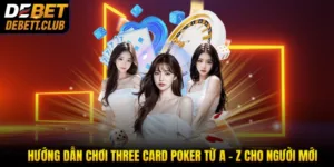 Hướng Dẫn Chơi Three Card Poker